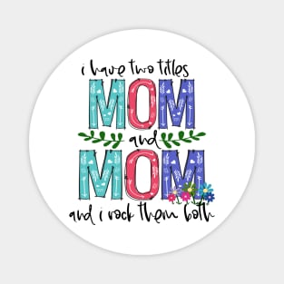 I Have Two Titles Mom and mom Mother's Day Gift 1 Magnet